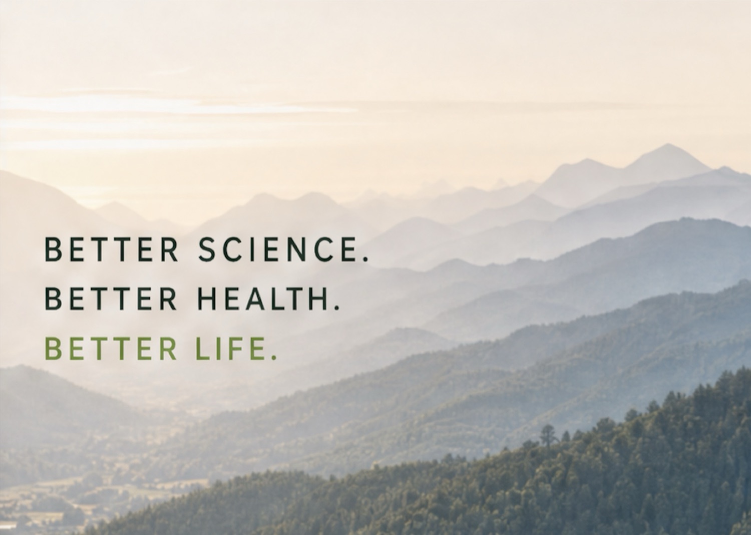 Better Science. Better Health. Better Life. over mountains